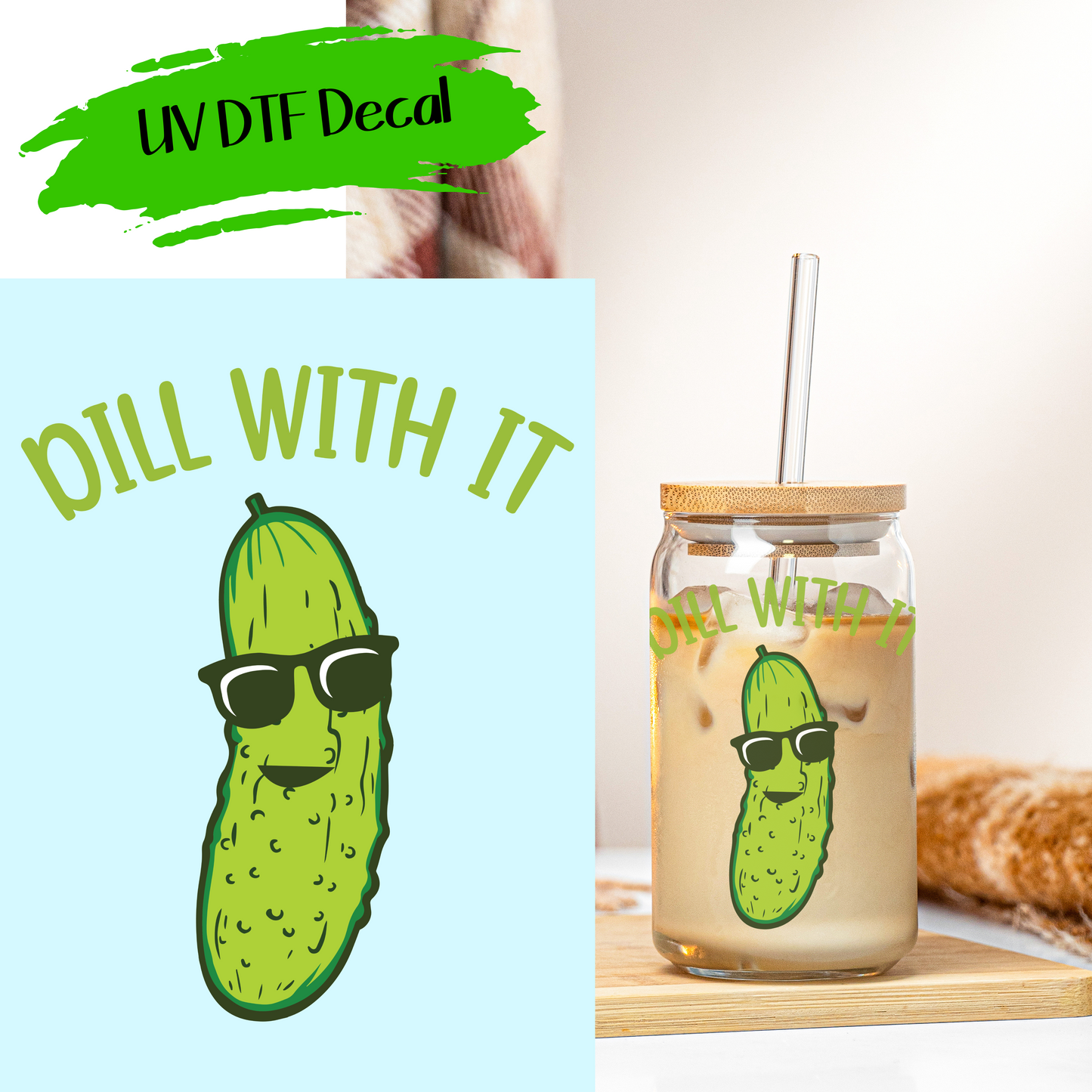 Dill With It - UV DTF Decals (SHIPS IN 3-7 BUS DAYS)