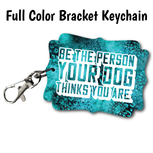Dog Thinks You Are - Full Color Keychains