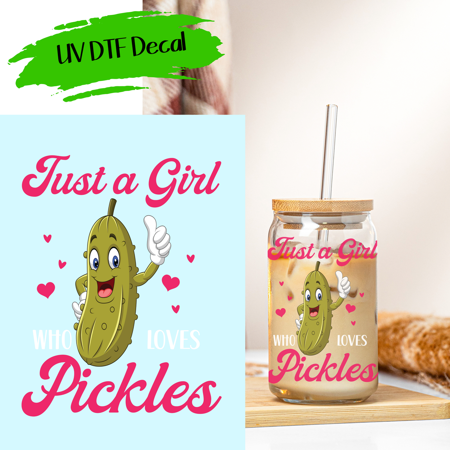 Just A Girl Who Loves Pickles - UV DTF Decals (SHIPS IN 3-7 BUS DAYS)