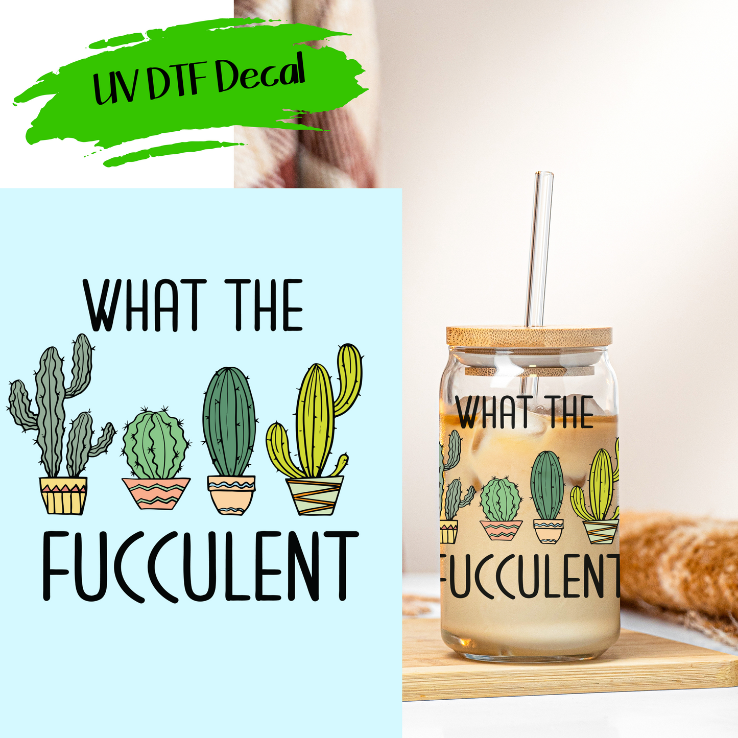 What The Fucculent - UV DTF Decals (SHIPS IN 3-7 BUS DAYS)