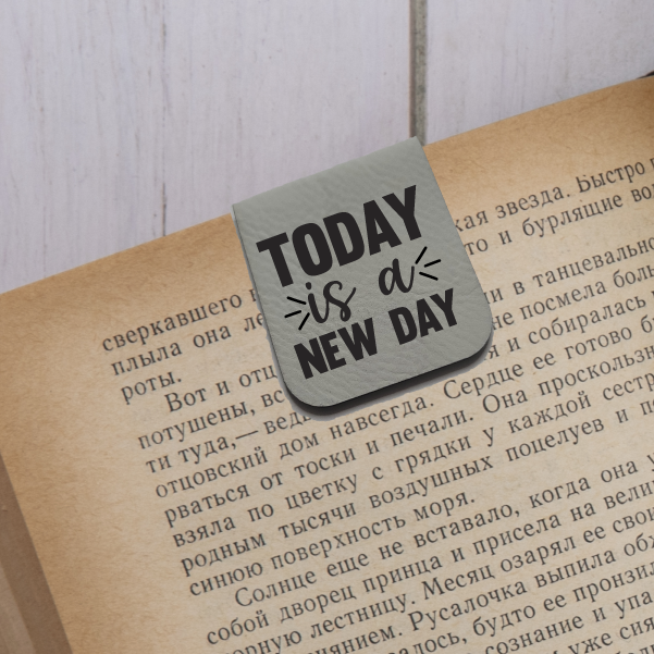 Today Is A New Day - Magnetic Leatherette Bookmark - Choose your leatherette color!