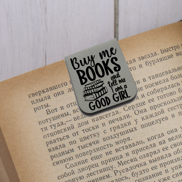 Buy Me Books and Call Me A Good Girl - Magnetic Leatherette Bookmark - Choose your leatherette color!