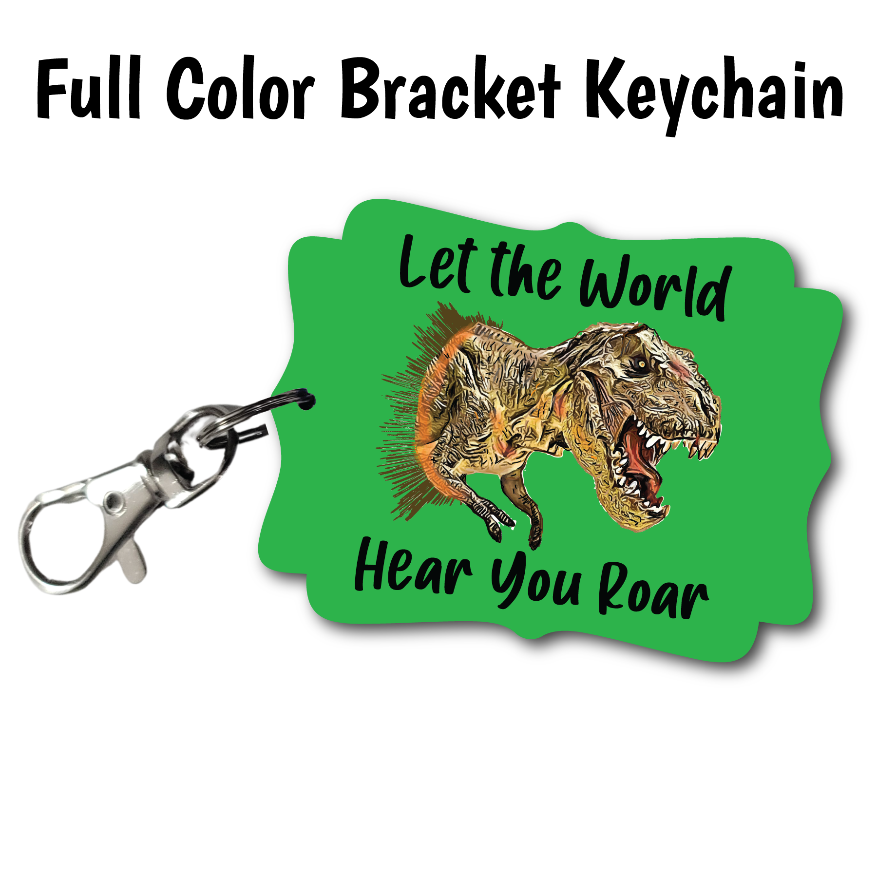 Dinosaur Hear You Roar - Full Color Keychains