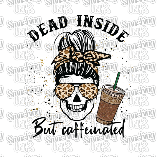 Dead Inside But Caffeinated - Heat Transfer | DTF | Sublimation (TAT 3 BUS DAYS) [8A-15HTV]
