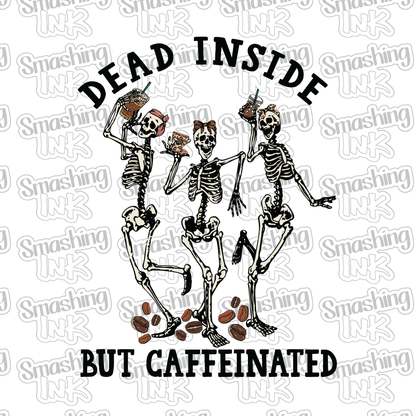 Dead Inside But Caffeinated 2 - Heat Transfer | DTF | Sublimation (TAT 3 BUS DAYS) [8A-24HTV]
