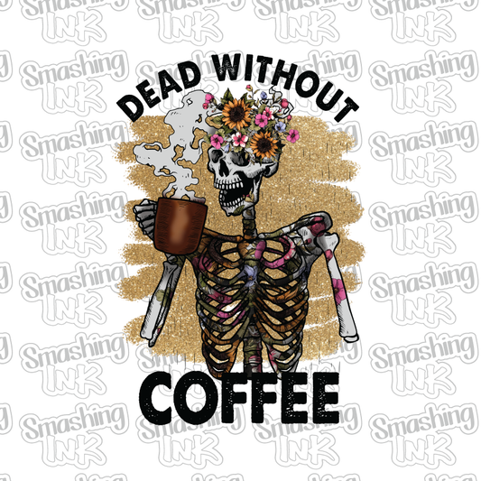 Dead Without Coffee - Heat Transfer | DTF | Sublimation (TAT 3 BUS DAYS) [8A-25HTV]