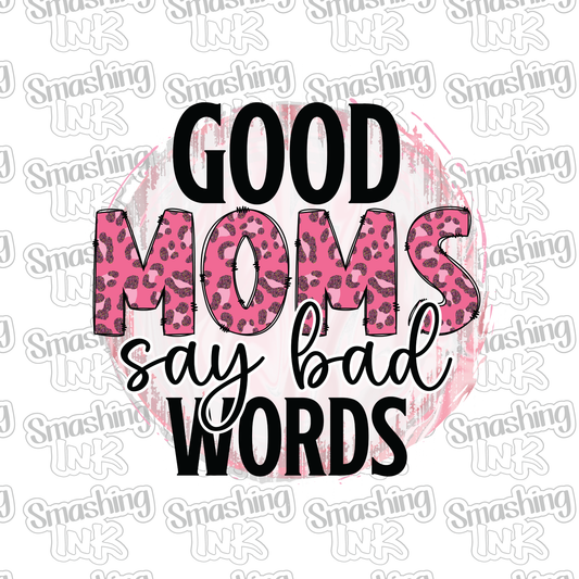 Good Moms Say Bad Words - Heat Transfer | DTF | Sublimation (TAT 3 BUS DAYS) [5A24-3HTV]