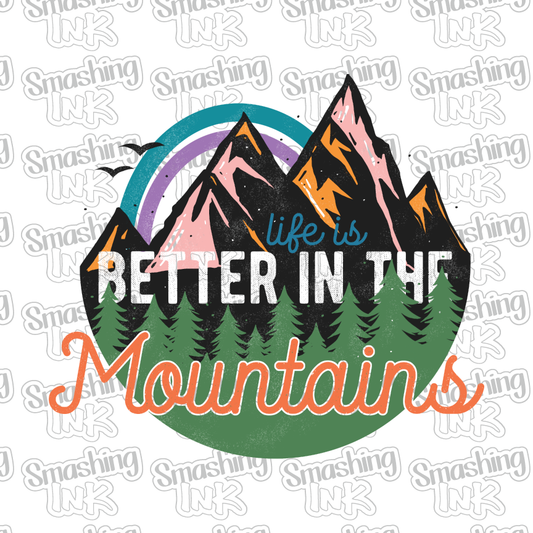 Life Is Better In The Mountains - Heat Transfer | DTF | Sublimation (TAT 3 BUS DAYS) [9F-23HTV]