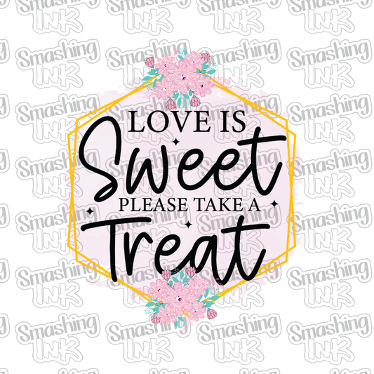 Love Is Sweet Please Take A Treat - Heat Transfer | DTF | Sublimation (TAT 3 BUS DAYS) [18C-23HTV]