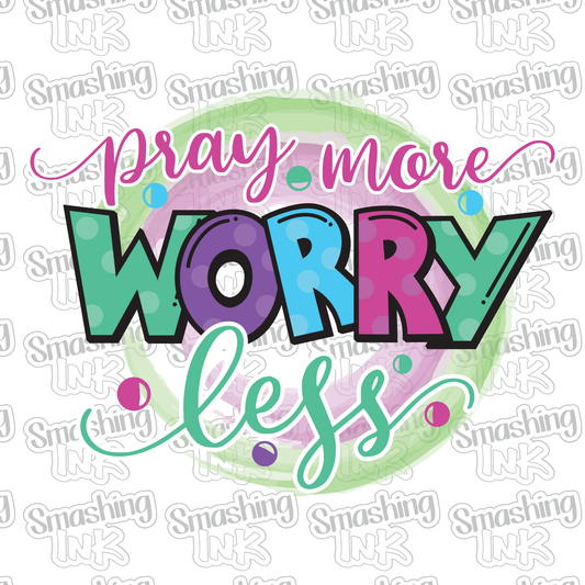 Pray More Worry Less - Heat Transfer | DTF | Sublimation (TAT 3 BUS DAYS) [17A-11HTV]