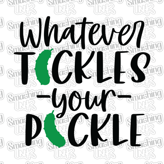 Whatever Tickles Your Pickle - Heat Transfer | DTF | Sublimation (TAT 3 BUS DAYS) [8E-6HTV]