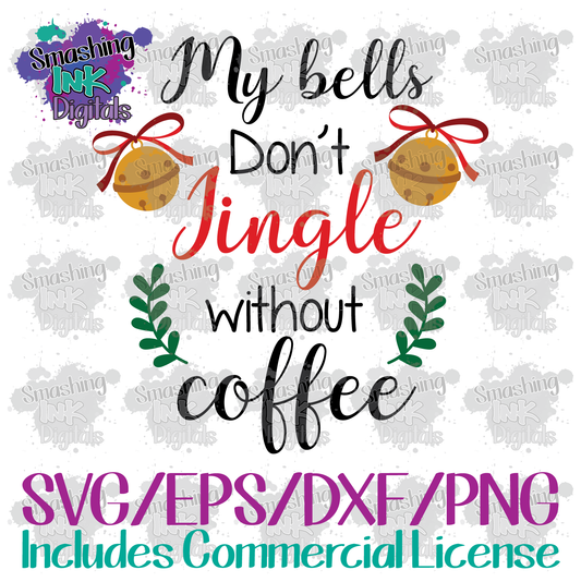My Bells Don't Jingle Without Coffee- SVG Cutting File