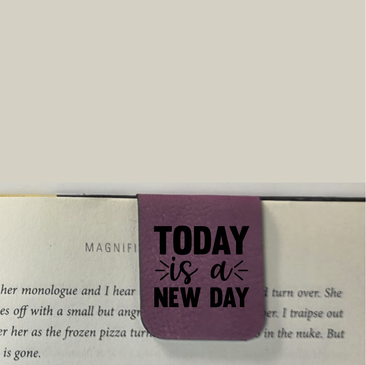 Today Is A New Day - Bookmark | Magnetic | Engraved Leatherette