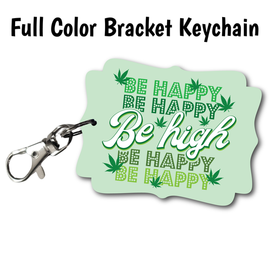 Be High - Full Color Keychains