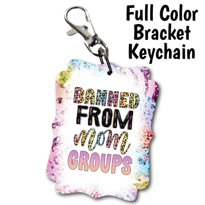 Banned From Mom Groups - Acrylic Keychain