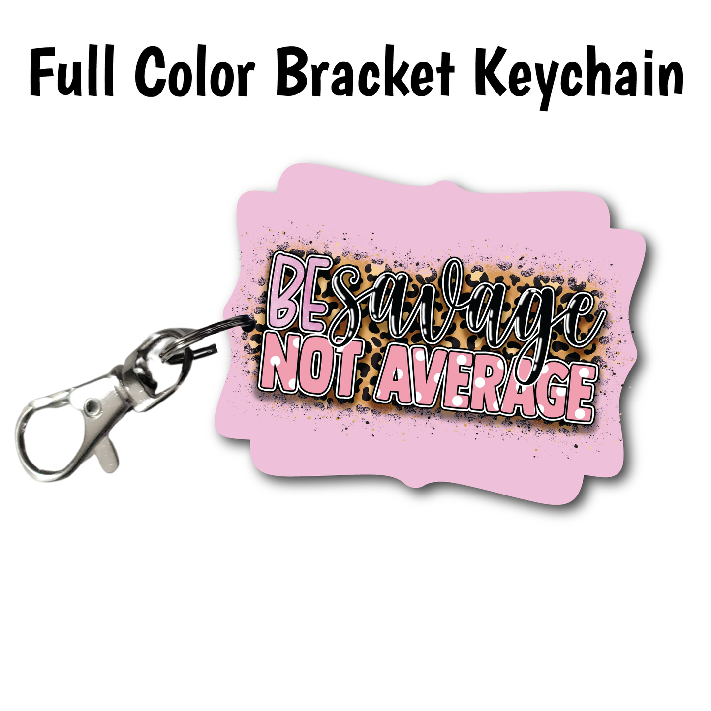 Be Savage - Acrylic Keychain