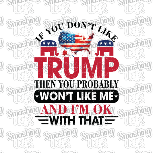 Don't Like Trump Won't Like Me - Heat Transfer | DTF | Sublimation (TAT 3 BUS DAYS) [15G5-13HTV]