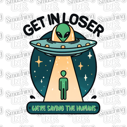 Alien-Get In Loser - Heat Transfer | DTF | Sublimation (TAT 3 BUS DAYS) [12E-1HTV]