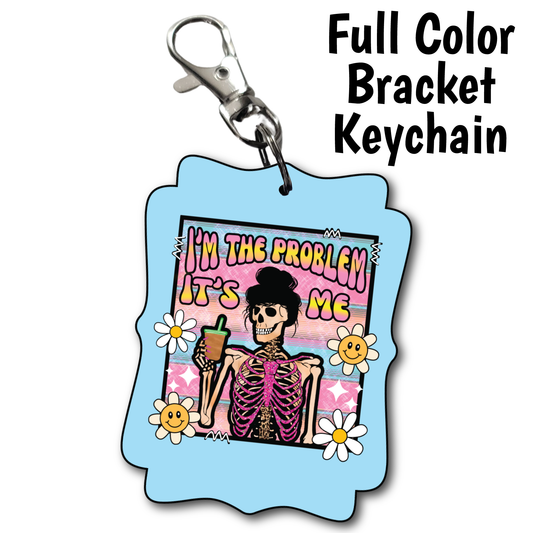 I'm the Problem - Full Color Keychains