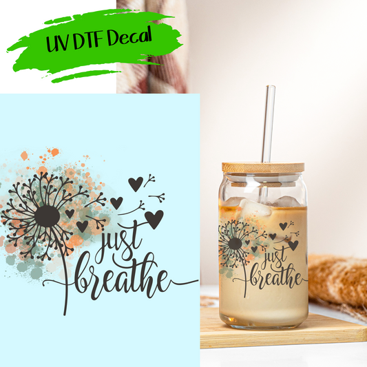 Just Breathe - UV DTF Decals (SHIPS IN 3-7 BUS DAYS)