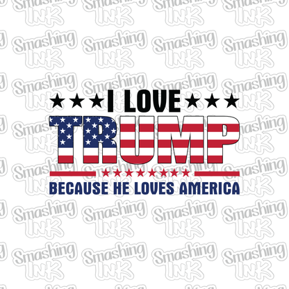 Love Trump He Loves America - Heat Transfer | DTF | Sublimation (TAT 3 BUS DAYS) [15G5-10HTV]