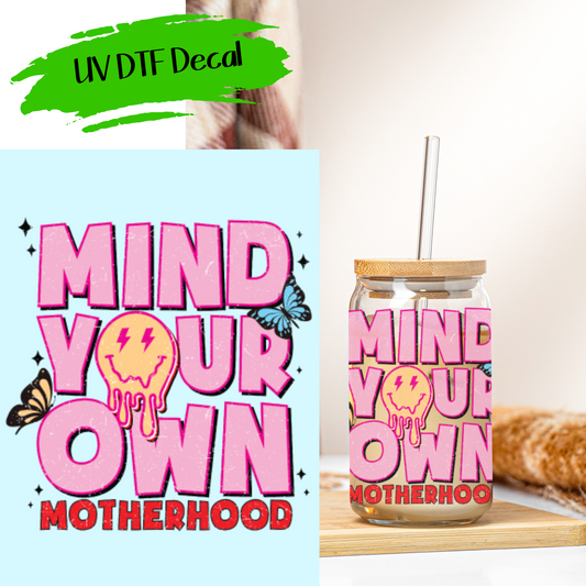 Mind Your Own Motherhood - UV DTF Decals (SHIPS IN 3-7 BUS DAYS)