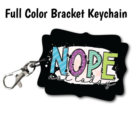 Nope Not Today - Full Color Keychains