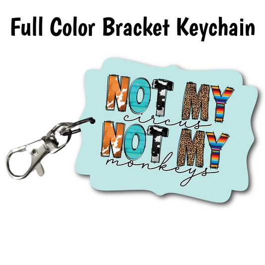 Not My Circus - Full Color Keychains