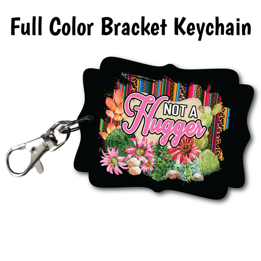 Not a Hugger - Full Color Keychains