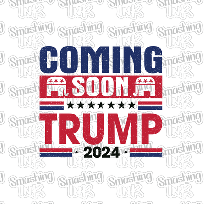 Trump Coming Soon 2024 - Heat Transfer | DTF | Sublimation (TAT 3 BUS DAYS) [15G5-9HTV]