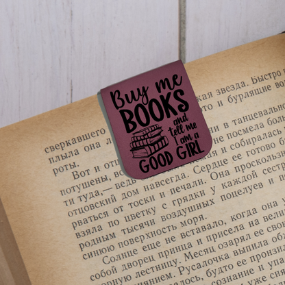 Buy Me Books and Call Me A Good Girl - Magnetic Leatherette Bookmark - Choose your leatherette color!