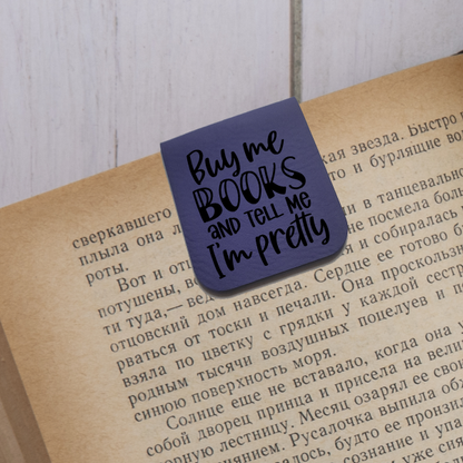 Buy Me Books and Tell Me I'm Pretty - Magnetic Leatherette Bookmark - Choose your leatherette color!