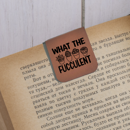 What The Fucculent - Magnetic Leatherette Bookmark - Choose your leatherette color!