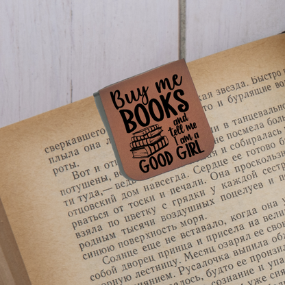 Buy Me Books and Call Me A Good Girl - Magnetic Leatherette Bookmark - Choose your leatherette color!