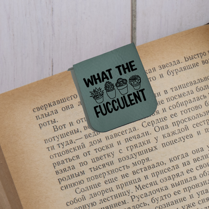 What The Fucculent - Magnetic Leatherette Bookmark - Choose your leatherette color!