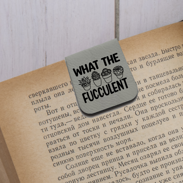 What The Fucculent - Magnetic Leatherette Bookmark - Choose your leatherette color!