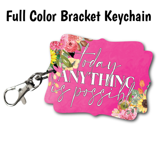 Today Anything Is Possible - Acrylic Keychain