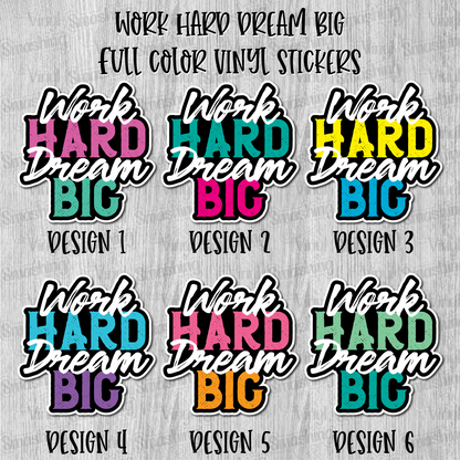 Work Hard Dream Big - Full Color Vinyl Stickers (SHIPS IN 3-7 BUS DAYS)