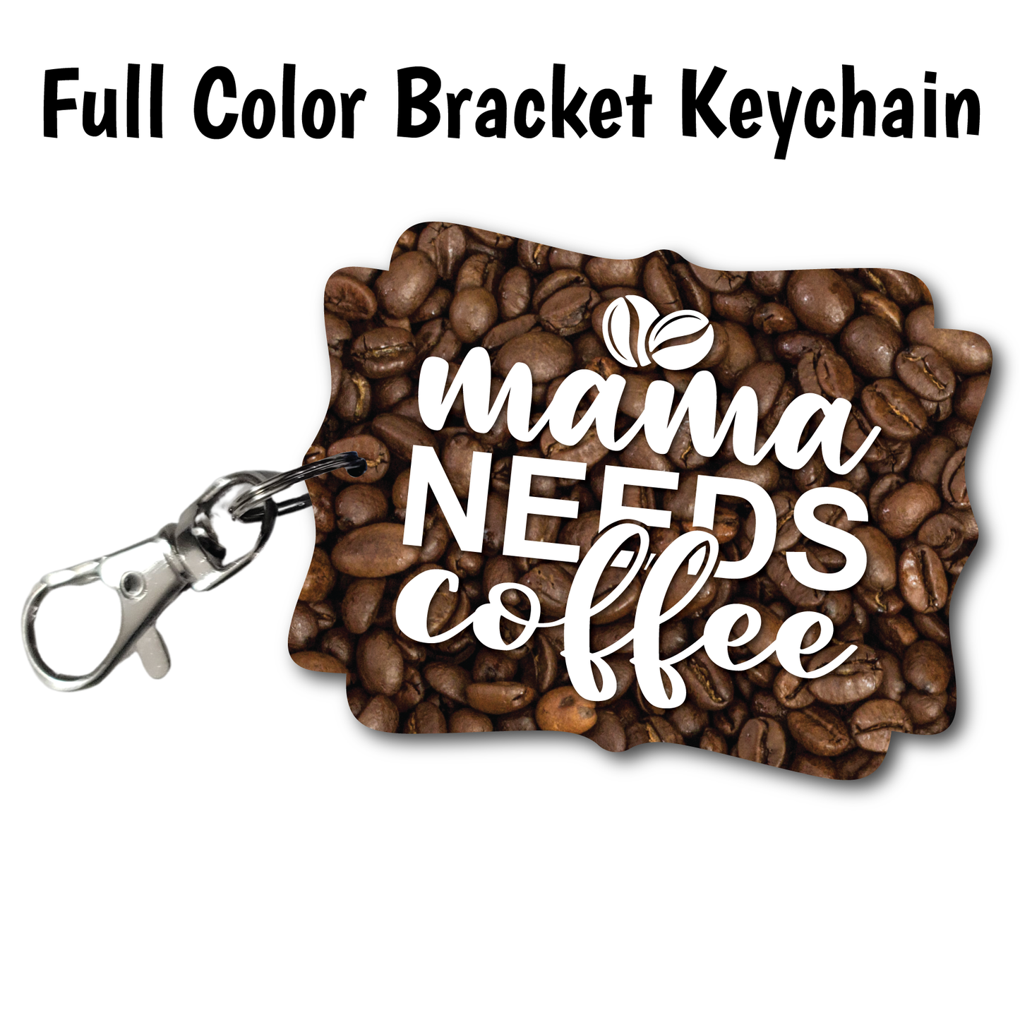 Mama Needs Coffee - Acrylic Keychain