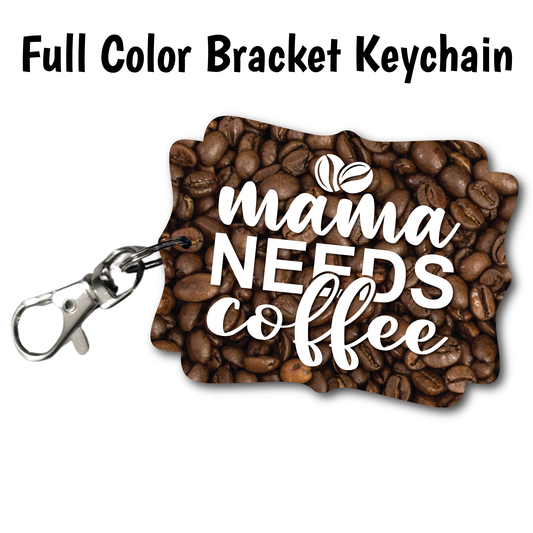 Mama Needs Coffee - Acrylic Keychain