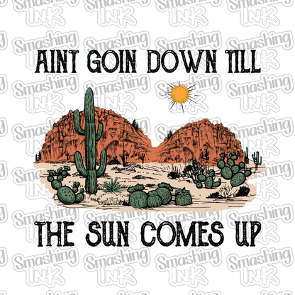 Ain't Goin' Down Till The Sun Comes Up - Heat Transfer | DTF | Sublimation (TAT 3 BUS DAYS) [2B-13HTV]