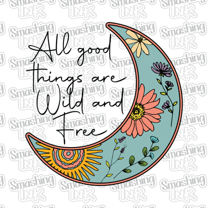 All Good Things Are Wild And Free - Heat Transfer | DTF | Sublimation (TAT 3 BUS DAYS) [14D-11HTV]