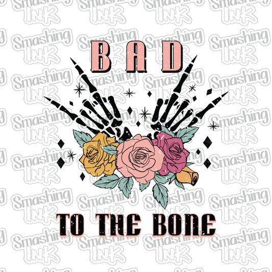 Bad To The Bone - Heat Transfer | DTF | Sublimation (TAT 3 BUS DAYS) [2D-1HTV]