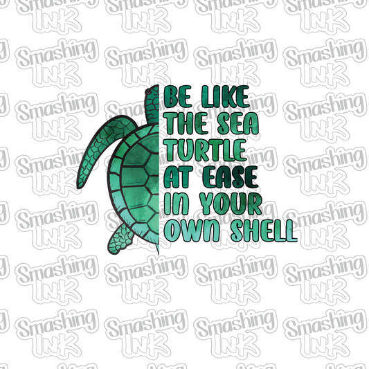 Be Like The Sea Turtle - Heat Transfer | DTF | Sublimation (TAT 3 BUS DAYS) [6F-1HTV]