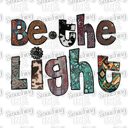 Be The Light - Heat Transfer | DTF | Sublimation (TAT 3 BUS DAYS) [16A-4HTV]