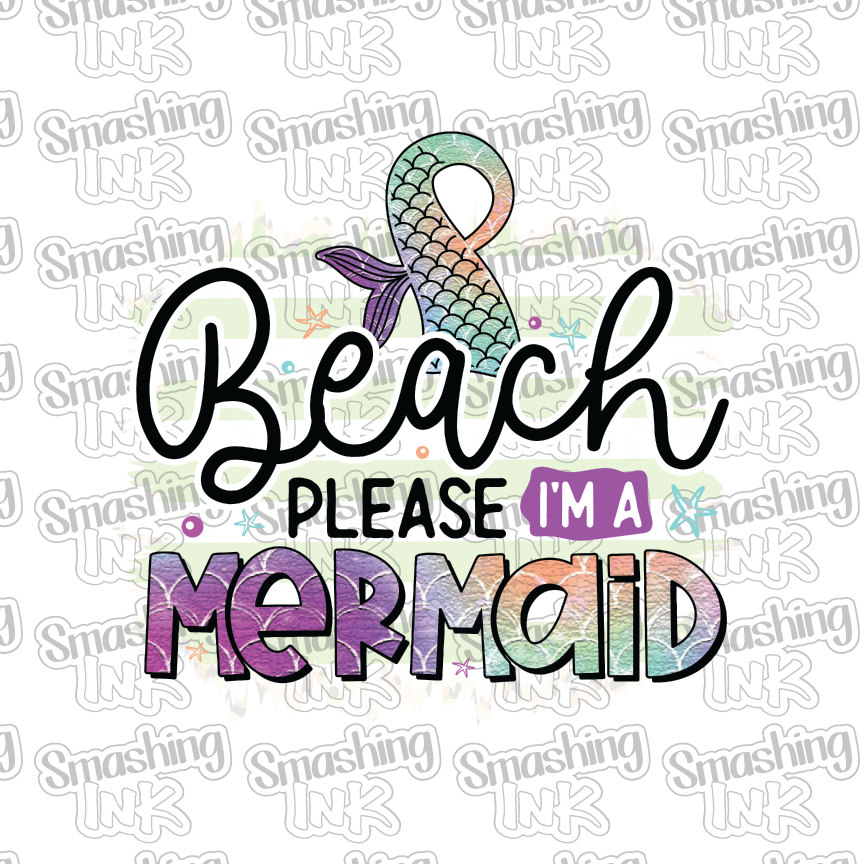 Beach Please I'm A Mermaid - Heat Transfer | DTF | Sublimation (TAT 3 BUS DAYS) [6D-3HTV]