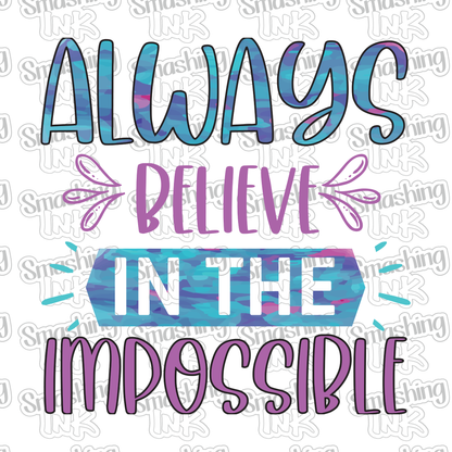 Believe In The Impossible - Heat Transfer | DTF | Sublimation (TAT 3 BUS DAYS) [17A-13HTV]