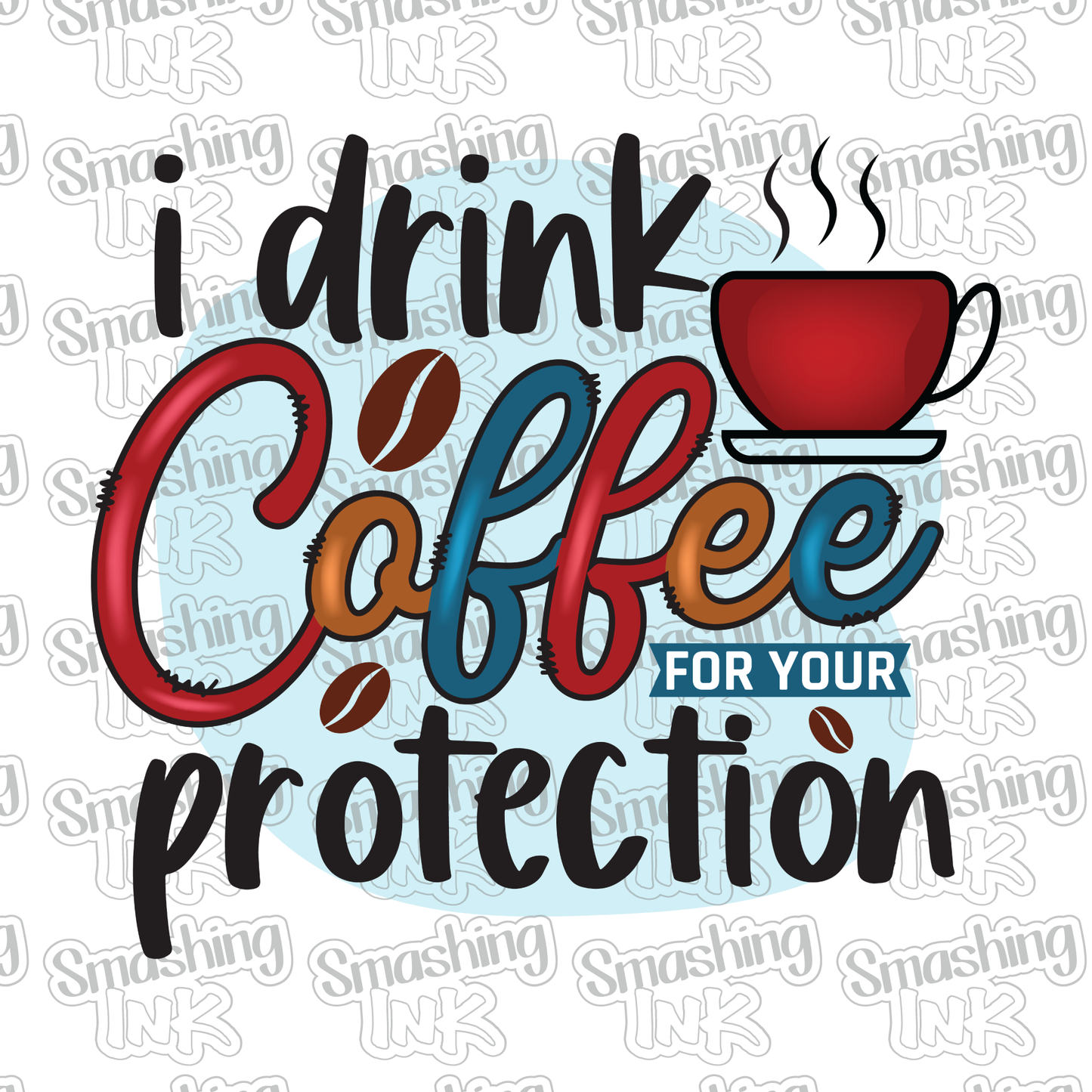 Coffee For Your Protection - Heat Transfer | DTF | Sublimation (TAT 3 BUS DAYS) [8A-10HTV]