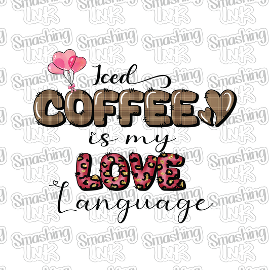 Iced Coffee Is My Love Language - Heat Transfer | DTF | Sublimation (TAT 3 BUS DAYS) [4A37-1HTV]