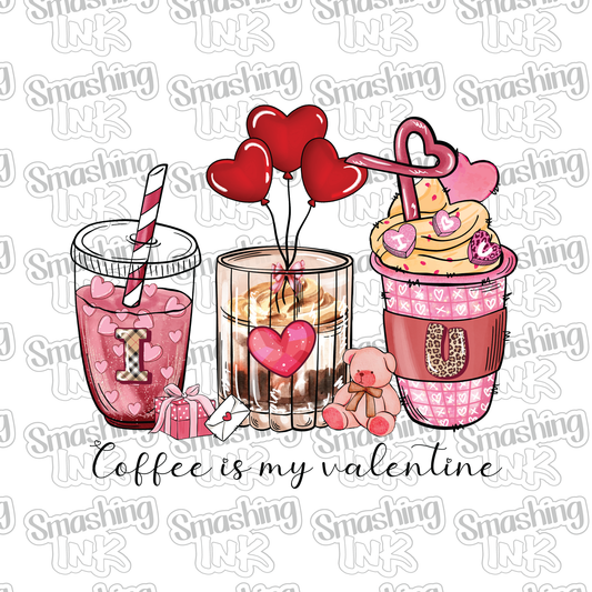 Coffee Is My Valentine - Heat Transfer | DTF | Sublimation (TAT 3 BUS DAYS) [4A37-4HTV]